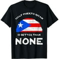 thumbnail image 1 of Half Puerto Rican Is Better Than None PR Heritage DNA T-Shirt, 1 of 4