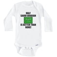 thumbnail image 1 of Half Saudi Arabian Is Better Than None Funny Saudi Arabia Flag One Piece Baby Bodysuit (Long Sleeve), 0-3 Months White, 1 of 1