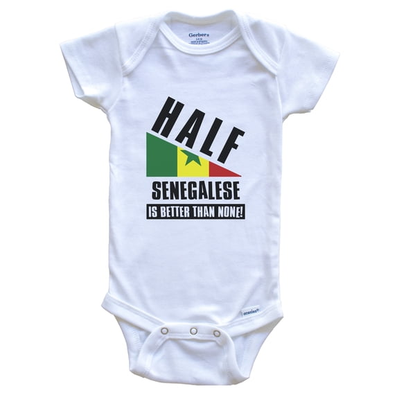 Half Senegalese Is Better Than None Funny Senegal Flag Baby Bodysuit, 0-3 Months White