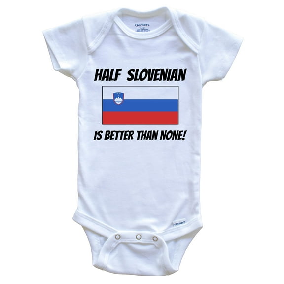 Half Slovenian Is Better Than None Slovenia Flag Funny Baby Bodysuit, 0-3 Months White