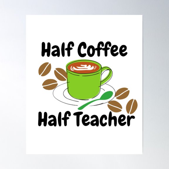 Half Teacher Half Coffee Back To School Poster Wall Art, Modern Wall Decor For Living Room Bedroom, 8x12 UNFRAMED