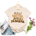 thumbnail image 1 of Half Teacher Half Coffee T-Shirt, Cute Teacher Shirt, Retro Teacher Shirt, Trendy Teacher Shirts, Teacher Tees, Teacher Gift, Teacher Shirts, 1 of 4