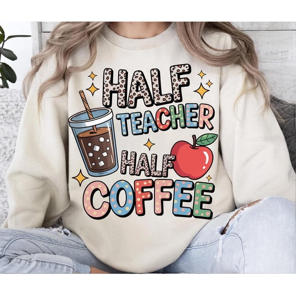 Half Teacher Half Coffee , Teacher Sublimation Design, Back to School , Iced Coffee Teacher Quote, for Shirts TSHIRT All Size S-5XL