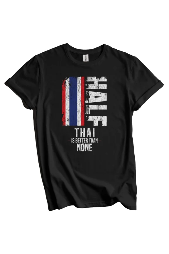 Half Thai Is Better Than None Funny Thailand Flag T-Shirt