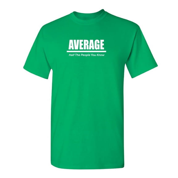 Half The People You Know Sarcastic Humor Graphic Tee Mens Gift Novelty Funny T Shirt