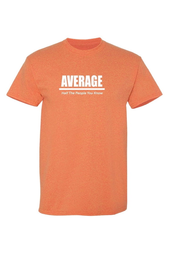 Half The People You Know Sarcastic Humor Graphic Tee Mens Gift Novelty Funny T Shirt