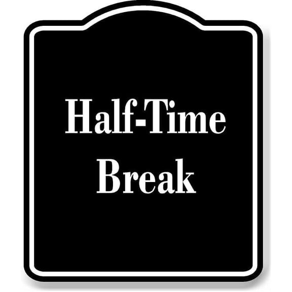Half-Time Break BLACK Aluminum Composite Sign 8.5''x10''