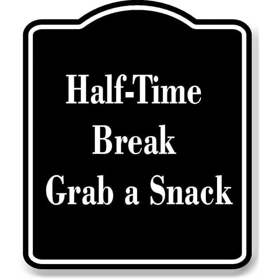 Half-Time Break - Grab a Snack BLACK Aluminum Composite Sign 20''x24''