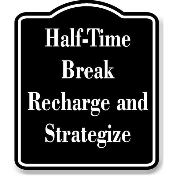 Half-Time Break - Recharge and Strategize BLACK Aluminum Composite Sign 8.5''x10''