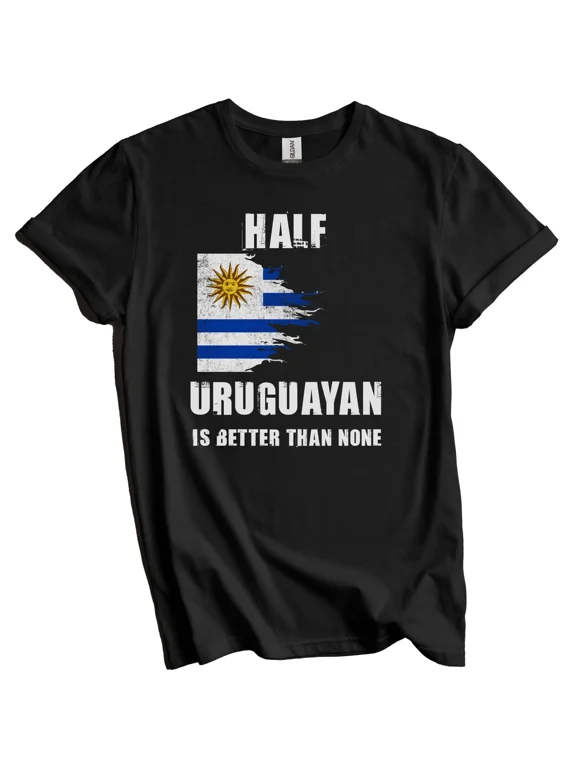Half Uruguayan Is Better Than None Funny Uruguay T-Shirt