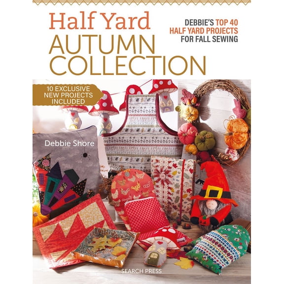 Half Yard Half Yard Autumn Collection: Debbie's Top 40 Half Yard Sewing Projects for Fall Sewing, (Paperback)