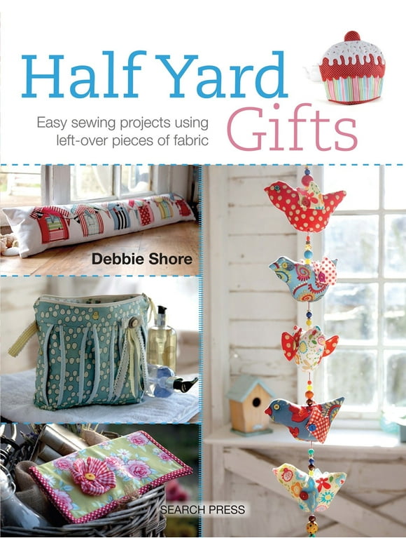 Half Yard: Half Yard# Gifts : Easy sewing projects using leftover pieces of fabric (Paperback)