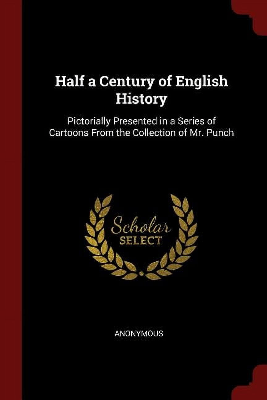 Half a Century of English History : Pictorially Presented in a Series of Cartoons from the Collection of Mr. Punch (Paperback)