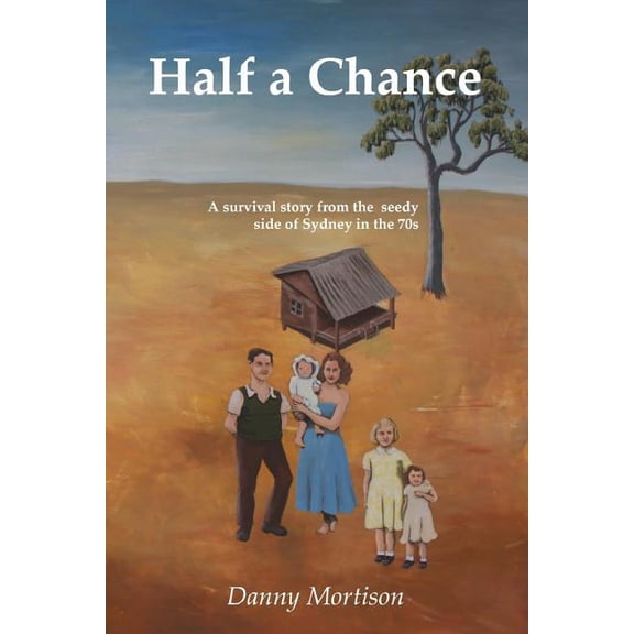 Half a Chance: A survival story from the seedy side of Sydney in the 70's Paperback