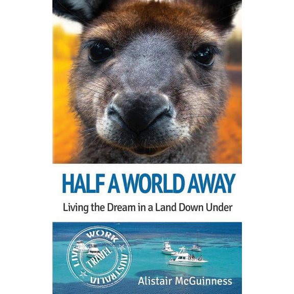 Half a World Away: Living the Dream in a Land Down Under (Paperback)