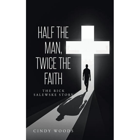 Half the Man, Twice the Faith: The Rick Salewske Story (Hardcover)