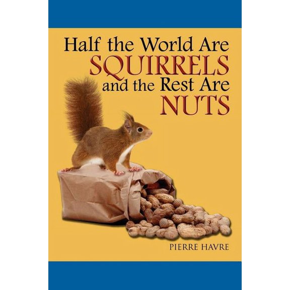 Half the World Are Squirrels and the Rest Are Nuts