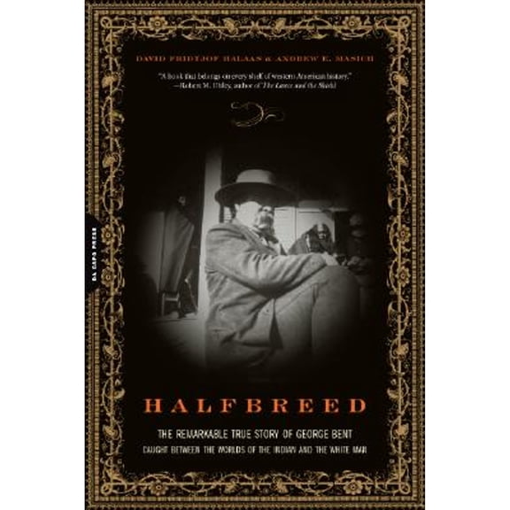 Pre-Owned Halfbreed: The Remarkable True Story of George Bent--Caught Between the Worlds of the Indian and the White Man (Paperback) 0306814102 9780306814105