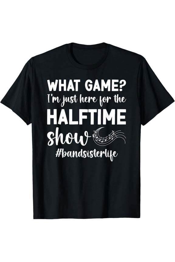 Halftime Show Band Sister Life Marching Band Sis T-Shirt