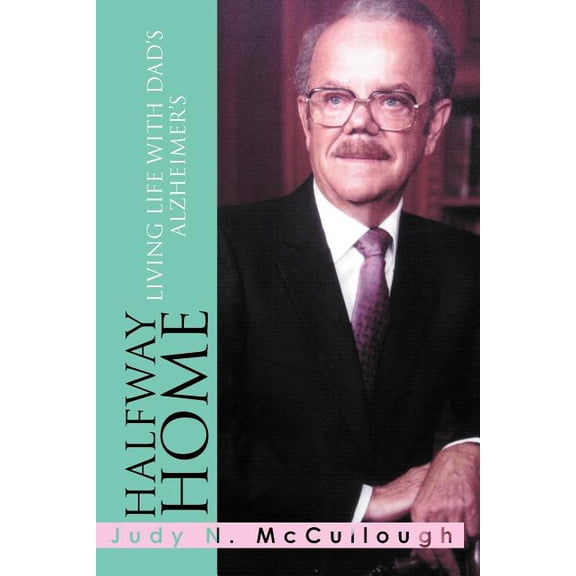 Halfway Home: Living Life with Dad's Alzheimer's, (Paperback)