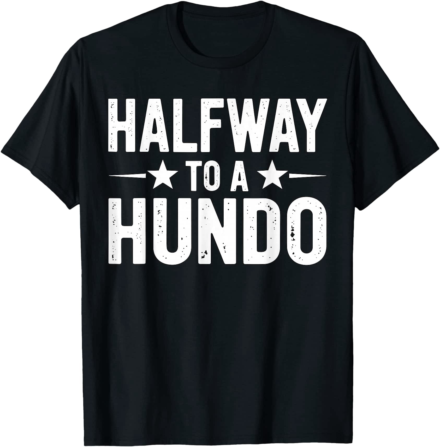 Hunxdo Halfway to a Hundo 50th Birthday 50 Years Old T-Shirt - Walmart.com