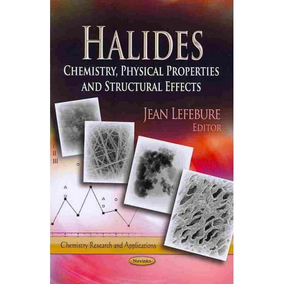 Halides : Chemistry, Physical Properties and Structural Effects