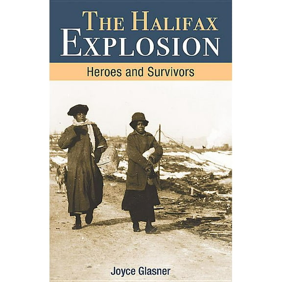 Halifax Explosion: Heroes and Survivors (Paperback)