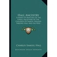 thumbnail image 1 of Hall Ancestry : A Series Of Sketches Of The Lineal Ancestors Of The Children Of Samuel Holden Parsons Hall And His Wife Emeline Bulkeley Of Binghamton, New York (1896) (Paperback), 1 of 1