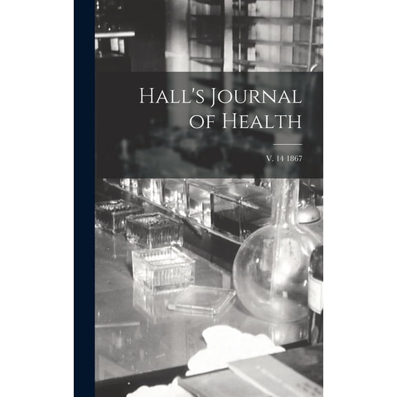 Hall's Journal of Health; v. 14 1867, (Hardcover)