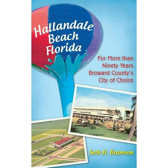 Hallandale Beach Florida: For More Than Ninety Years Broward County's City of Choice, (Hardcover)