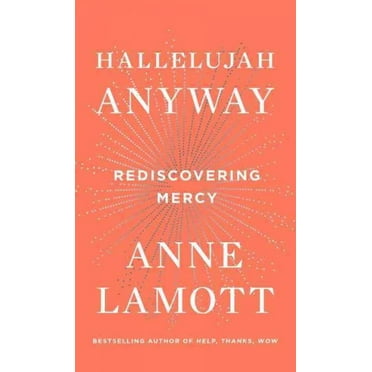 Hallelujah Anyway: Rediscovering Mercy -- Anne Lamott