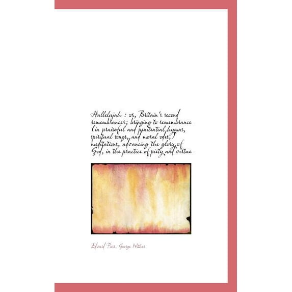 Hallelujah : Or, Britain's Second Remembrancer; Bringing to Remembrance (in Praiseful and Penitentia (Paperback)