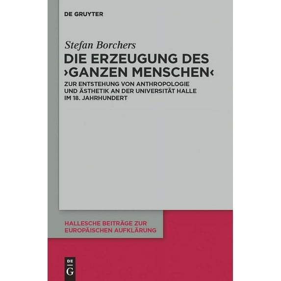 Hallesche Beiträge Zur Europäischen Aufk Die Erzeugung des 'ganzen Menschen', Book 42, (Hardcover)