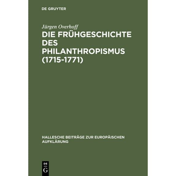 Hallesche Beiträge Zur Europäischen Aufk Die Frühgeschichte des Philanthropismus (1715-1771), Book 26, (Hardcover)