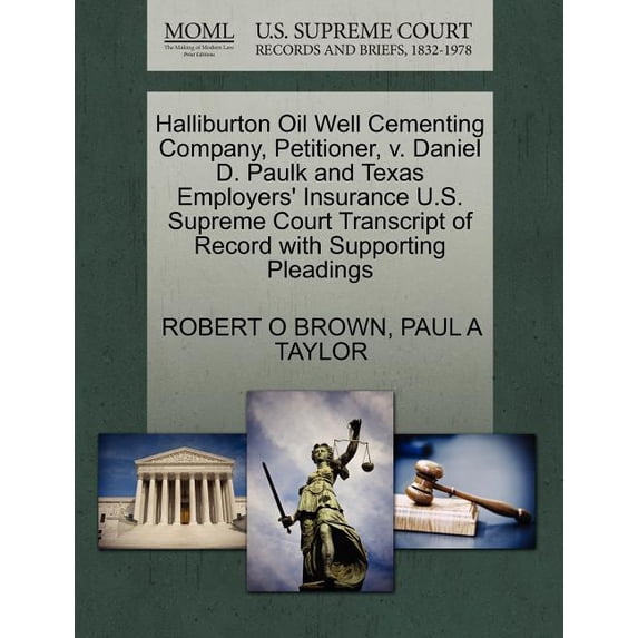 Halliburton Oil Well Cementing Company, Petitioner, V. Daniel D. Paulk and Texas Employers' Insurance U.S. Supreme Court Transcript of Record with Supporting Pleadings (Paperback)