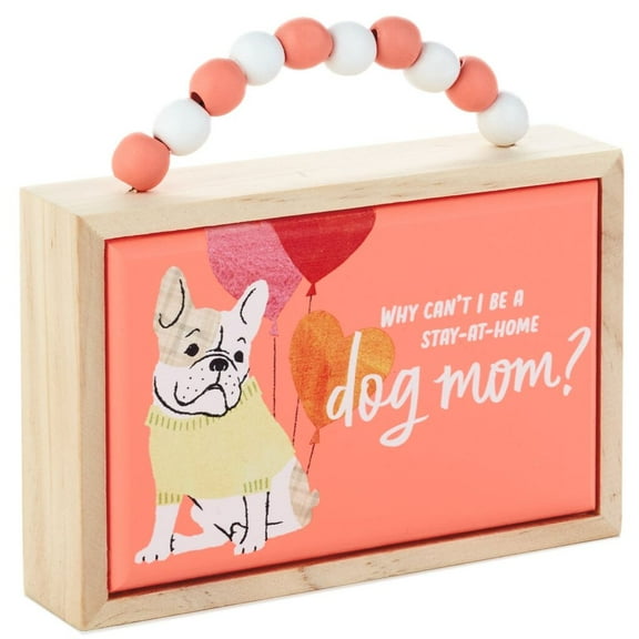 Hallmark Why Can't I be a Stay at Home Dog Mom? Wood Quote Sign New