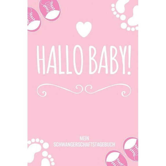 Hallo Baby! Mein Schwangerschaftstagebuch: A5 52 Wochen Kalender als Geschenk für Schwangere - Geschenkidee für werdene Mütter - Schwangerschafts-tagebuch - Kalender - Erinnerungsalbum (Paperback)