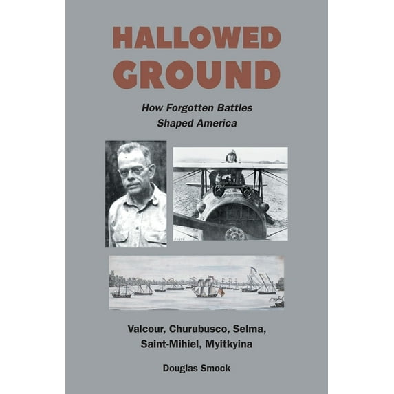 Hallowed Ground: How Forgotten Battles Shaped America -- Douglas Smock