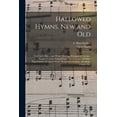 thumbnail image 1 of Hallowed Hymns, New and Old: for Use in Prayer and Praise Meetings, Evangelistic Services, Sunday Schools, Young People's Societies and All Other Departments of Church Work; Responsive Scripture Readi, 1 of 1