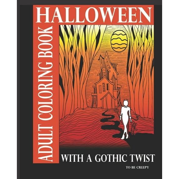 Halloween Adult Coloring Book With A Gothic Twist : Adult Coloring Book With Haunting Illustrations. Creepy Gothic themed coloring book for adults. Dark fantasy, horror, witches, vampires, fairies, monsters in an atmosphere of haunted illustrations.. (Paperback)