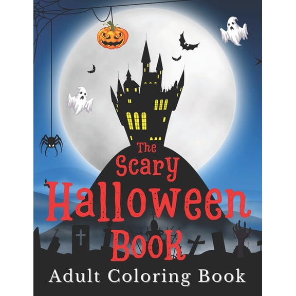Halloween Adult Coloring Book: The scary coloring book with 50+ wonderful spooky designs. Monsters, skulls, pumpkins, wi, (Paperback)