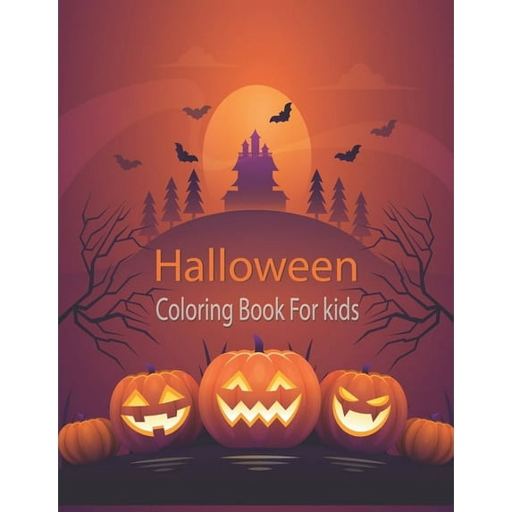 Halloween Coloring Book For Kids: Halloween Coloring Fun for kids, all ages, Spooky pumpkins, ghosts, haunted houses, witches and more! (Paperback)