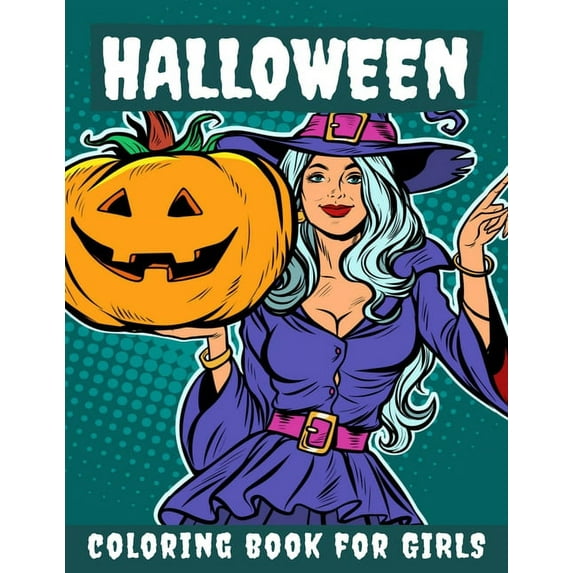 Halloween Coloring Book for Girls: Halloween Books for Kids: A Fun Halloween Coloring Gift Book for Girls, Halloween Coloring Book for Kids Ages 2-4, 4-8,8-12, and up, Great Halloween Gift / NB:121 (P