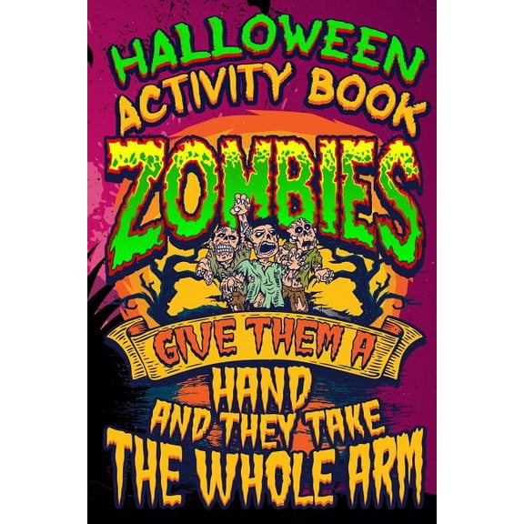 Halloween Comp Books for Kids Halloween Activity Book Zombies Give Them A Hand And They Take The Whole Arm: Halloween Book for Kids with Notebook to D, Book 4, (Paperback)