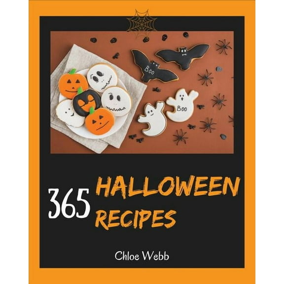 Halloween Cookbook 365: Enjoy Your Creepy Halloween Holiday with 365 Mysterious Halloween Recipes! (Paperback) by Chloe Webb