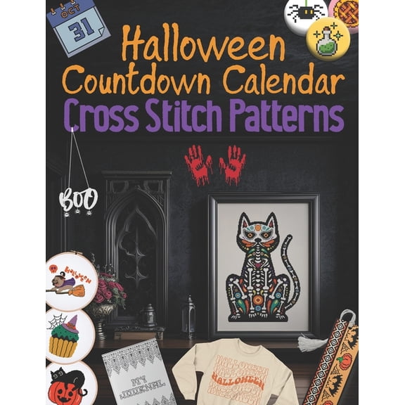 Halloween Countdown Calendar Cross Stitch Patterns: 31 Days of Spooky Stitching, Easy and Creepy Halloween Designs, (Paperback)