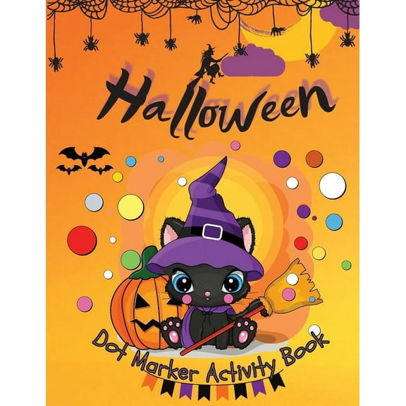 Halloween Dot Marker Activity Book: Dot Markers Activity Book: Cute and Spooky Cats, Witches, Ghosts, Pumpkins and much , (Paperback)