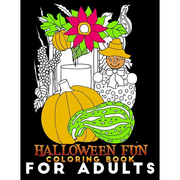 Halloween Fun Coloring Book for Adults: An Adult Coloring Book with Haunted Houses, Witches, Jack-O-Lanterns, Pumpkins, Spooky Characters, and Relaxing Fall Designs. (Paperback)