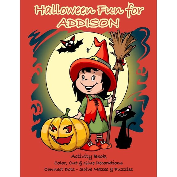 Halloween Fun for Addison Activity Book: Color, Cut & Glue Decorations - Connect Dots - Solve Mazes & Puzzles, (Paperback)