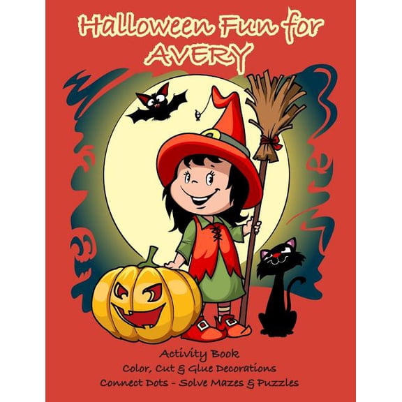 Halloween Fun for Avery Activity Book: Color, Cut Glue Decorations - Connect Dots - Solve Mazes Puzzles Personalized Books for Children Paperback 1726485390 9781726485395 C. A. Jameson